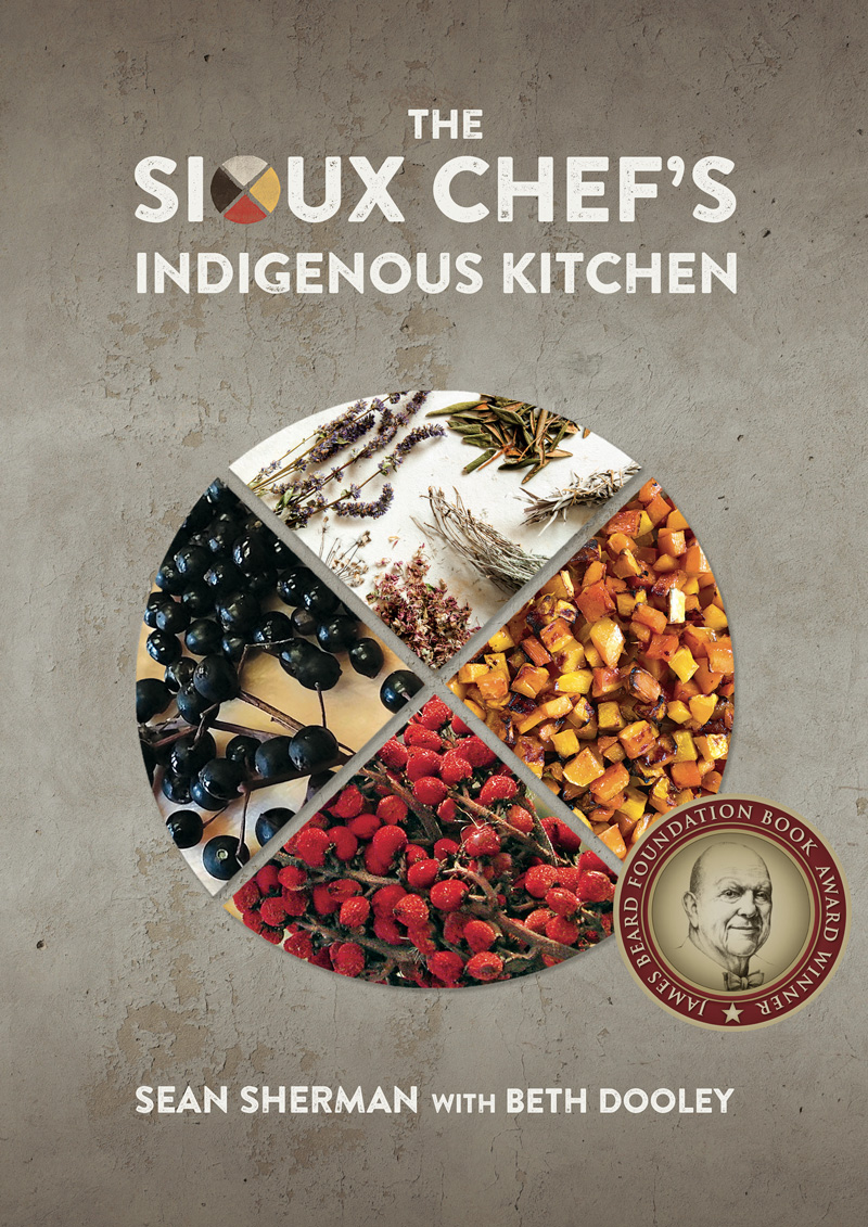 The Sioux Chef's Indigenous Kitchen cookbook by Sean Sherman with Beth Dooley. James Beard Foundation Book Award Winner.